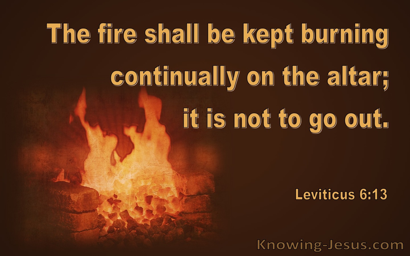 Leviticus 6:13 Fire Shall Be Kept Burning On The Alter (brown)